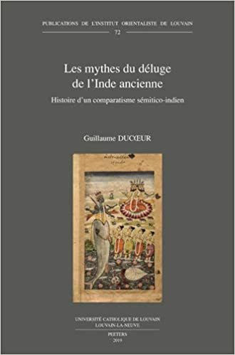 okumak Les mythes du deluge de l&#39;Inde ancienne: Histoire d&#39;un comparatisme semitico-indien (Publications de L&#39;Institut Orientaliste de Louvain)