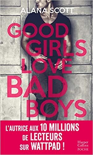 okumak Good Girls Love Bad Boys: Découvrez le nouveau roman New Adult d&#39;Alana Scott &quot;Love is Rare, Life is Short&quot; !: Découvrez le nouveau roman New ... Life is Short&quot; ! (Harper Poche Romance (137))