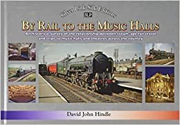 BY RAIL TO THE MUSIC HALLS: Recollections of the relationship between rail travel and trips to music halls and theatres across the country