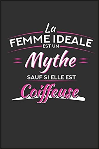okumak La F Idéal Est Un Mythe Sauf Si Elle Est Coiffeuse: Carnet de Notes Ligné