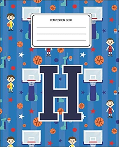 okumak Composition Book H: Basketball Pattern Composition Book Letter H Personalized Lined Wide Rule Notebook for Boys Kids Back to School Preschool Kindergarten and Elementary Grades K-2