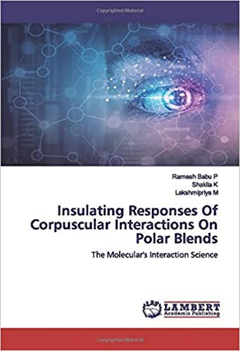 okumak Insulating Responses Of Corpuscular Interactions On Polar Blends: The Molecular&#39;s Interaction Science