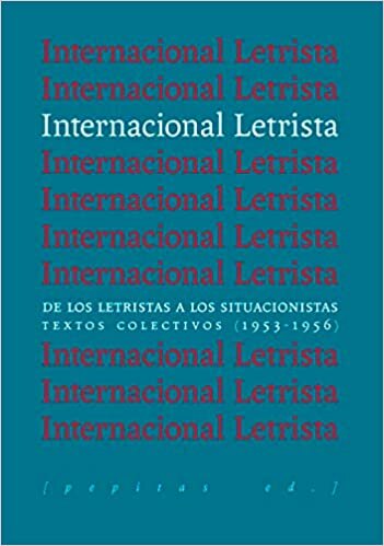 Internacional Letrista: De los letristas a los situacionistas. Textos colectivos (1953-1956)