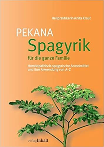 okumak PEKANA Spagyrik für die ganze Familie: Homöopathisch-spagyrische Arzneimittel und ihre Anwendung von A–Z