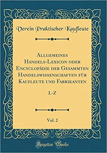 okumak Allgemeines Handels-Lexicon oder Encyclopädie der Gesammten Handelswissenschaften für Kaufleute und Fabrikanten, Vol. 2: L-Z (Classic Reprint)