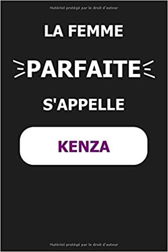 okumak La F Parfaite S&#39;appelle Kenza: Noms Personnalisés, Carnet de Notes pour Quelqu&#39;un Nommé Kenza, Le Meilleur Cadeau Original Anniversaire pour les Filles et les Femmes, Kenza La F Parfaite