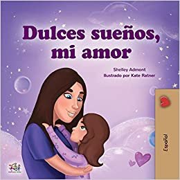 okumak Sweet Dreams, My Love (Spanish Book for Kids) (Spanish Bedtime Collection)