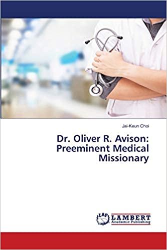 okumak Dr. Oliver R. Avison : Preeminent Medical Missionary: in 20th Century