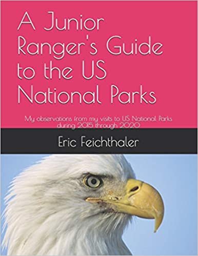 okumak A Junior Ranger&#39;s Guide to the US National Parks: My observations from my visits to 48 US National Parks during 2015 through 2020