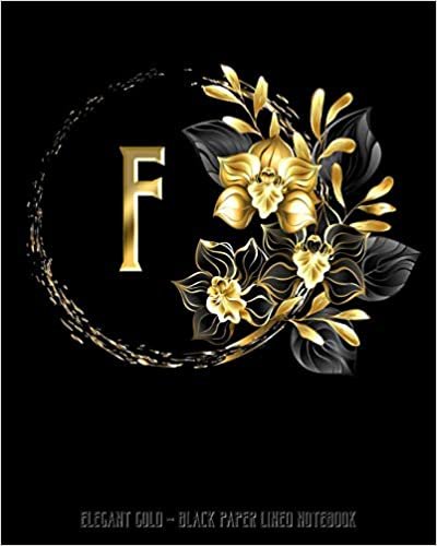 okumak F - Elegant Gold Black Paper Lined Notebook: Black Orchid Monogram Initial Personalized | Black Page White Lines | Perfect for Gel Pens and Vivid ... (Monogram Gold Black Paper Notebook, Band 1)