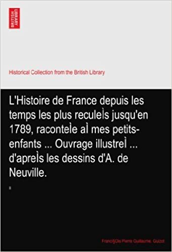 okumak L&#39;Histoire de France depuis les temps les plus reculeÌs jusqu&#39;en 1789, raconteÌe aÌ mes petits-enfants ... Ouvrage illustreÌ ... d&#39;apreÌs les dessins d&#39;A. de Neuville.: II