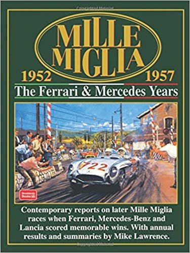 okumak Mille Miglia, 1952-1957 : The Ferrari &amp; Mercedes Years : Compiled by R.M. Clarke with Annual Race Summaries by Mike Lawrence The Ferrari and Mercedes Years