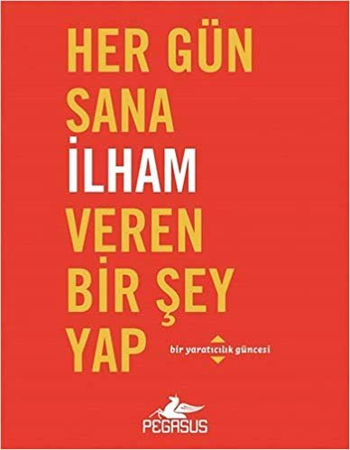 okumak Her Gün Sana İlham Veren Bir Şey Yap: Bir Yaratıcılık Güncesi