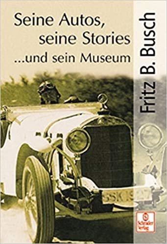 okumak Fritz B. Busch - Seine Autos, seine Stories ...und sein Museum