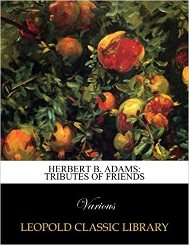 okumak Herbert B. Adams: Tributes of Friends