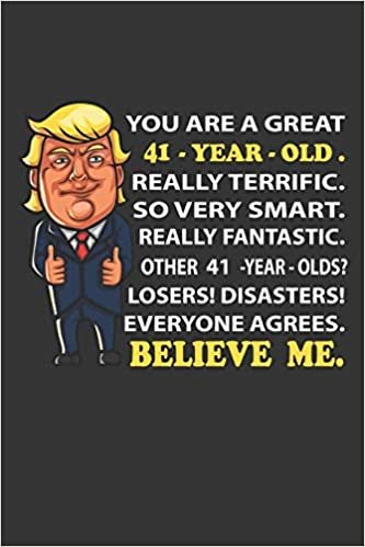 okumak You are a great 41 th year Funny  41 th  th Birthday Notebook Journal Trump 2020 Notebook   birthday gifts  for women Notebook Journal  For Women and ... Trump gifts bday gifts for dad women sister f