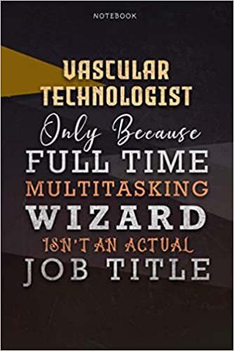 okumak Lined Notebook Journal Vascular Technologist Only Because Full Time Multitasking Wizard Isn&#39;t An Actual Job Title Working Cover: Paycheck Budget, ... Personalized, A Blank, Organizer, 6x9 inch