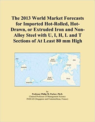 okumak The 2013 World Market Forecasts for Imported Hot-Rolled, Hot-Drawn, or Extruded Iron and Non-Alloy Steel with U, I, H, L and T Sections of At Least 80 mm High