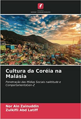 okumak Cultura da Coréia na Malásia: Penetração das Mídias Sociais naAtitude e ComportamentoGen-Z