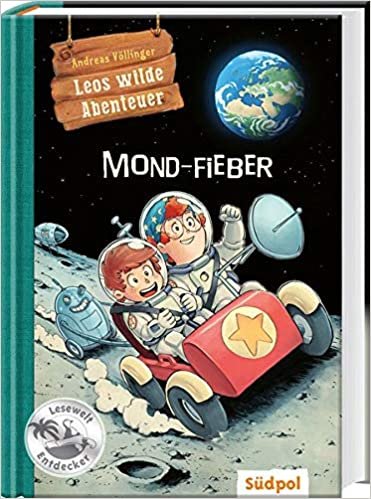 okumak Leos wilde Abenteuer – Mond-Fieber: Spannendes Kinderbuch über Raumfahrt für Jungen und Mädchen 7-9 Jahre – Erstleser (Südpol Lesewelt-Entdecker / Spannend, lustig, leicht zu lesen!)