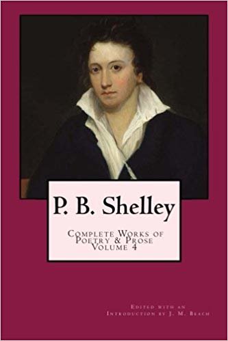 okumak P. B. Shelley: Complete Works of Poetry &amp; Prose (1914 Edition): Volume 4