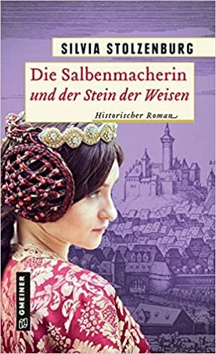 okumak Die Salbenmacherin und der Stein der Weisen: Historischer Roman (Historische Romane im GMEINER-Verlag)