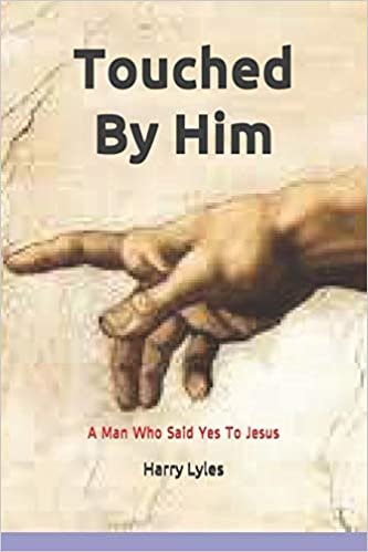 okumak Touched By Him: A Man Who Said Yes To Jesus