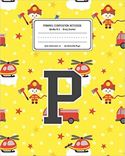 okumak Primary Composition Notebook Grades K-2 Story Journal P: Firefighter Fireman Pattern Primary Composition Book Letter P Personalized Lined Draw and ... for Boys Exercise Book for Kids Back to Sc