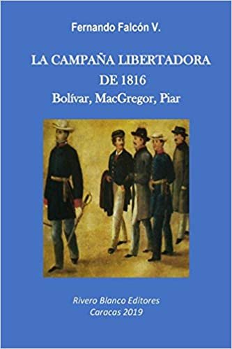 okumak LA CAMPAÑA LIBERTADORA DE 1816: Bolívar, MacGregor, Piar