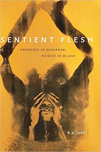 okumak Sentient Flesh: Thinking in Disorder, Poiesis in Black (Black Outdoors: Innovations in the Poetics of Study)