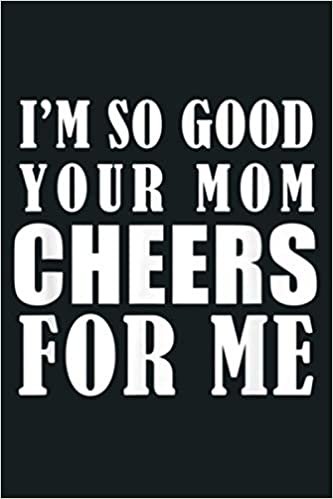 okumak I M So Good Your Mom Cheers For Me Funny Football Baseball: Notebook Planner - 6x9 inch Daily Planner Journal, To Do List Notebook, Daily Organizer, 114 Pages