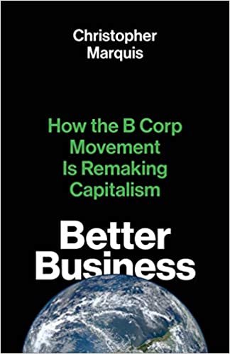okumak Better Business: How the B Corp Movement Is Remaking Capitalism