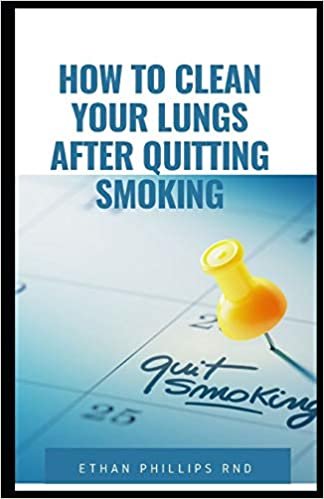 okumak HOW TO CLEAN YOUR LUNGS AFTER QUITTING SMOKING: Best Ways Of Having And Maintaining Healthy Lungs After Quitting Smoking