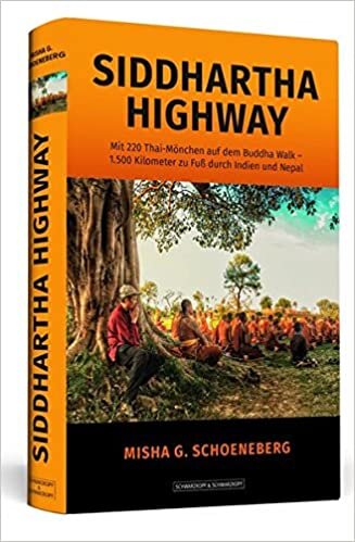 okumak Siddhartha Highway: Mit 220 Thai-Mönchen auf dem Buddha Walk - 1.500 Kilometer zu Fuß durch Indien und Nepal