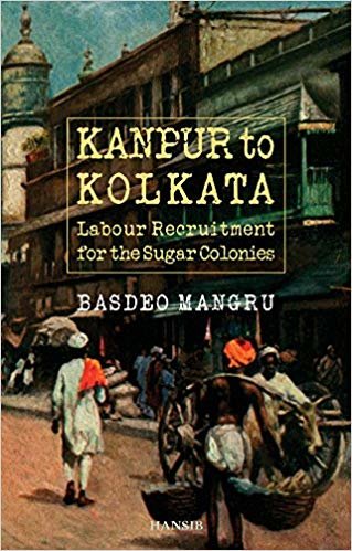 okumak Kanpur To Kolkata : Labour Recruitment for the Sugar Colonies