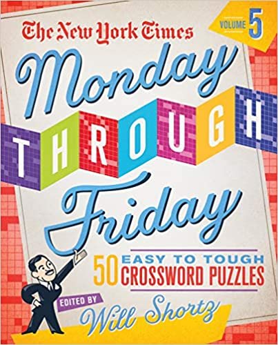 okumak The New York Times Monday Through Friday Easy to Tough Crossword Puzzles Volume 5: 50 Puzzles from the Pages of the New York Times