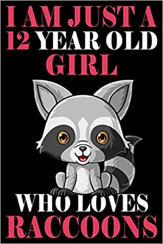 okumak I&#39;m Just A 12 Year Old Girl Who Loves Raccoon, Cute Raccoon Notebook For Birthday Gift: (110 Pages Size 6x9) Paperback, Birthday Gift 12 Year Old Girl,Cute Raccoon Anniversary Gift Idea