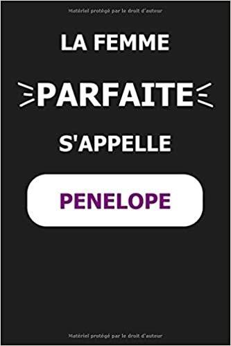 okumak La F Parfaite S&#39;appelle Penelope: Noms Personnalisés, Carnet de Notes pour Quelqu&#39;un Nommé Penelope, Le Meilleur Cadeau Original Anniversaire pour ... et les Femmes, Penelope La F Parfaite