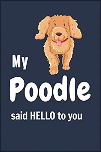 okumak My Poodle said HELLO to you: For Poodle Dog Fans