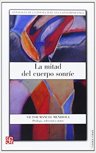 okumak La Mitad del Cuerpo Sonrie: Antologia de La Poesia Peruana Contemporanea (Tierra Firme)