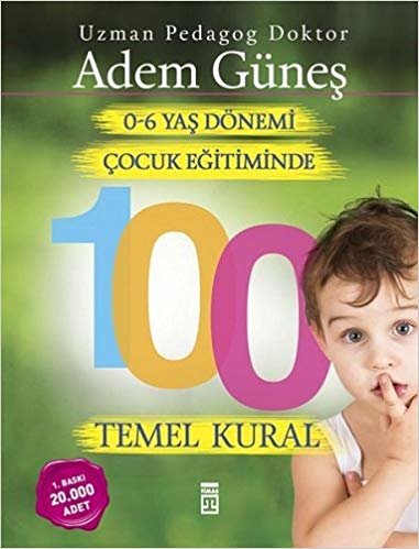 okumak 0-6 Yaş Çocuk Eğitiminde 100 Temel Kural