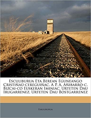 okumak Esculiburua Eta Berean Eguneango Cristiñaú-cereguiñac. A P. A. Añibarro-c. Bizcai-co Euskeran Iminiac. Urteten Dau Irugarrenez. Urteten Dau Bostgarrenez