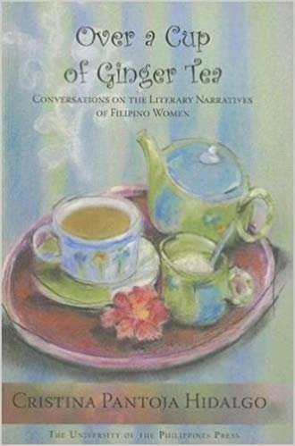 okumak Over a Cup of Ginger Tea : Conversations on the Literary Narratives of Filipino Women