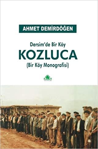 okumak Dersim’de Bir Köy Kozluca: Bir Köy Monografisi
