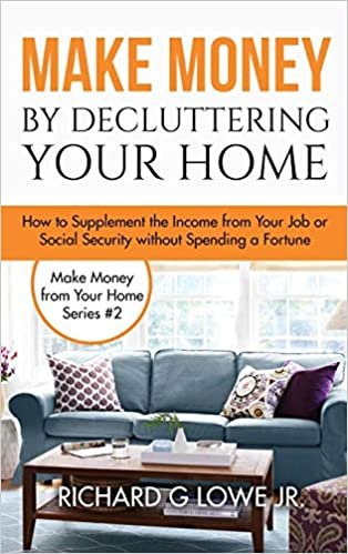 okumak Make Money by Decluttering Your Home: How Supplement the Income from Your Job or Social Security without Spending a Fortune (Earn Money from Home, Band 2)