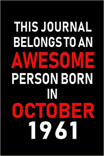 okumak This Journal belongs to an Awesome Person Born in October 1961: Blank Line Journal, Notebook or Diary is Perfect for the October Borns. Makes an ... an Alternative to B-day Present or a Card.