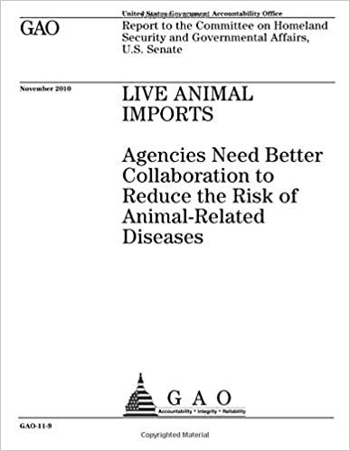 okumak Live animal imports: agencies need better collaboration to reduce the risk of animal-related diseases : report to the Committee on Homeland Security and Governmental Affairs, U.S. Senate.