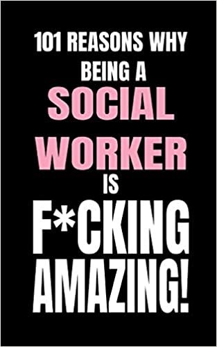 okumak 101 Reasons Why Being a Social Worker Is F*cking Amazing!: Funny Blank Fill In Journal Notebook To Stay Inspired! (Write and Doodle Your Personal Thoughts)