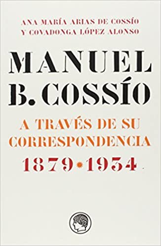 okumak Manuel B. Cossío : a través de su correspondencia, 1879-1934