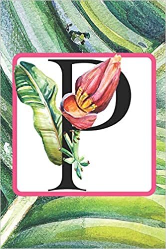 okumak P: Initial P Monogram Notebook Journal Gift for Tropical Flower Lovers (Tropical Flower Summer Breeze Journals, Band 15)